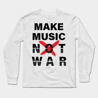 MAKE MUSIC NOT WAR || MUSIC QUOTE Long Sleeve T-Shirt